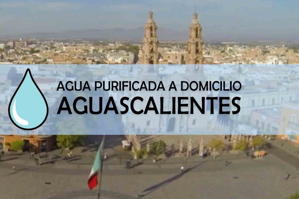 Agua purificada a domicilio en el estado de Aguascalientes